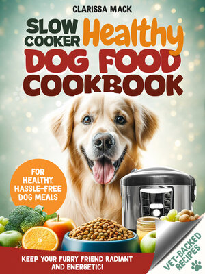 cover image of Slow Cooker Healthy Dog Food Cookbook